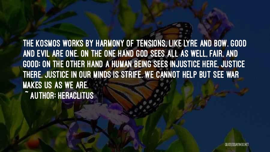 Heraclitus Quotes: The Kosmos Works By Harmony Of Tensions, Like Lyre And Bow. Good And Evil Are One. On The One Hand