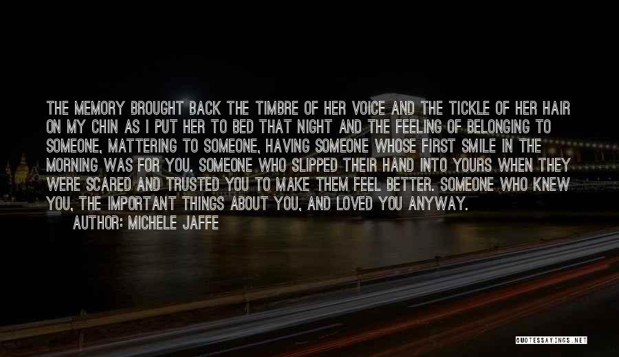 Michele Jaffe Quotes: The Memory Brought Back The Timbre Of Her Voice And The Tickle Of Her Hair On My Chin As I