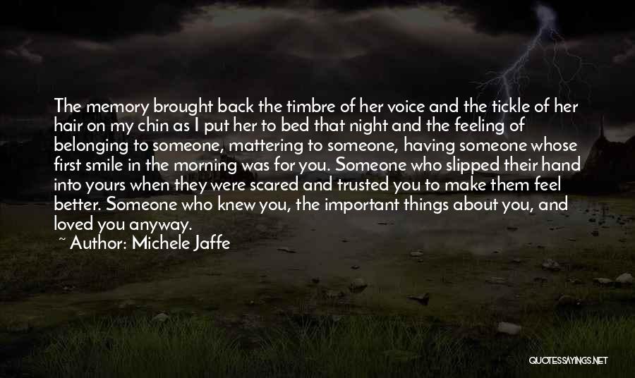 Michele Jaffe Quotes: The Memory Brought Back The Timbre Of Her Voice And The Tickle Of Her Hair On My Chin As I