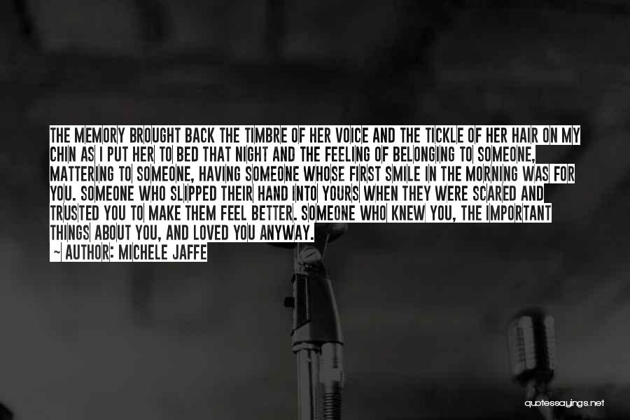 Michele Jaffe Quotes: The Memory Brought Back The Timbre Of Her Voice And The Tickle Of Her Hair On My Chin As I