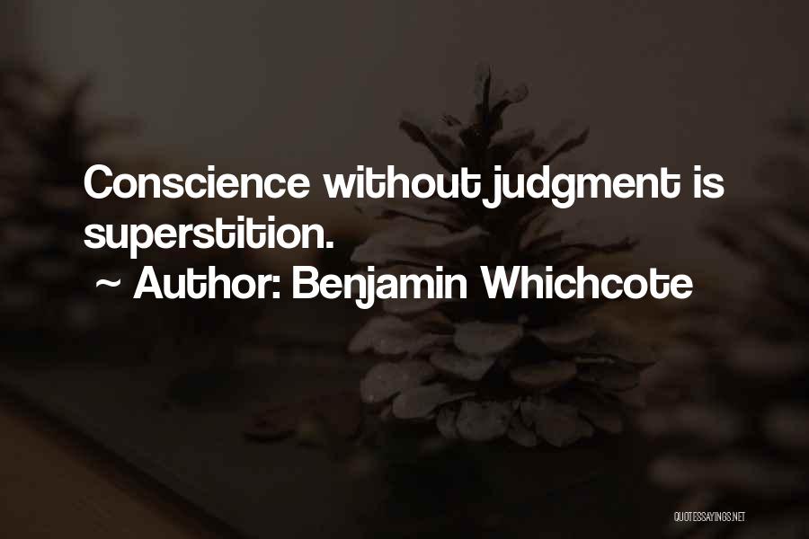 Benjamin Whichcote Quotes: Conscience Without Judgment Is Superstition.