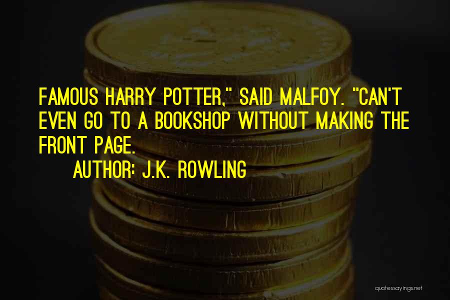 J.K. Rowling Quotes: Famous Harry Potter, Said Malfoy. Can't Even Go To A Bookshop Without Making The Front Page.