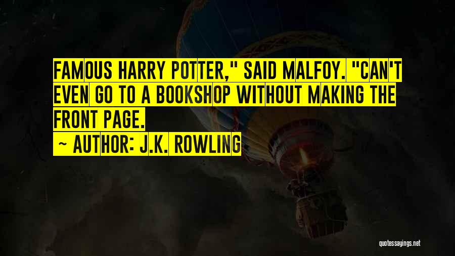 J.K. Rowling Quotes: Famous Harry Potter, Said Malfoy. Can't Even Go To A Bookshop Without Making The Front Page.