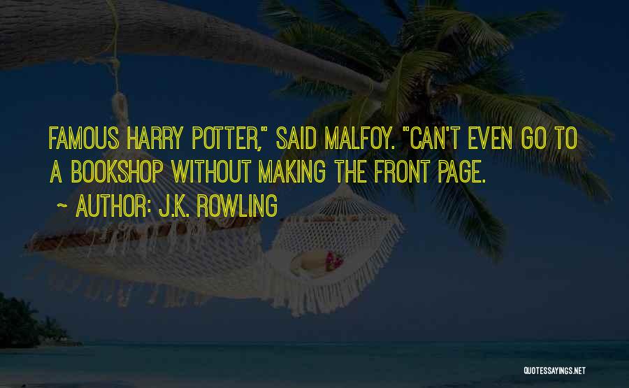 J.K. Rowling Quotes: Famous Harry Potter, Said Malfoy. Can't Even Go To A Bookshop Without Making The Front Page.