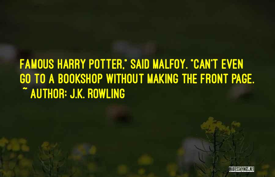 J.K. Rowling Quotes: Famous Harry Potter, Said Malfoy. Can't Even Go To A Bookshop Without Making The Front Page.