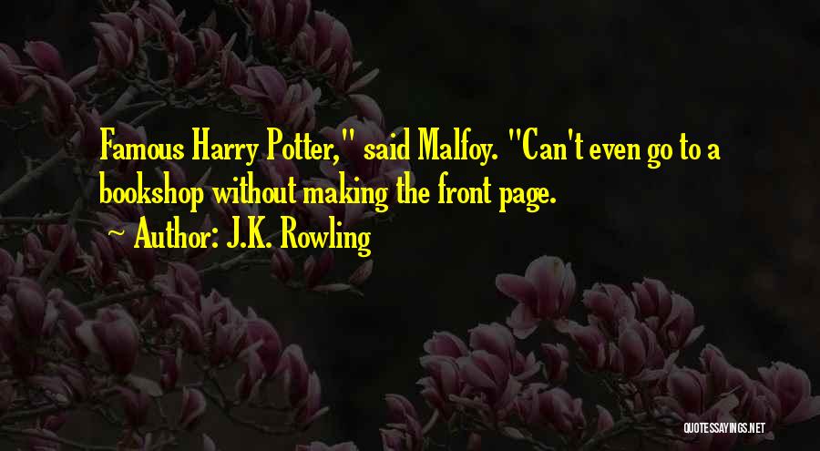 J.K. Rowling Quotes: Famous Harry Potter, Said Malfoy. Can't Even Go To A Bookshop Without Making The Front Page.