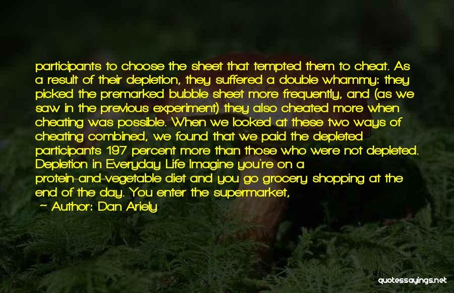 Dan Ariely Quotes: Participants To Choose The Sheet That Tempted Them To Cheat. As A Result Of Their Depletion, They Suffered A Double