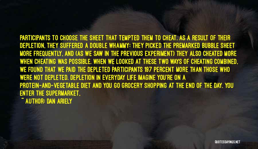 Dan Ariely Quotes: Participants To Choose The Sheet That Tempted Them To Cheat. As A Result Of Their Depletion, They Suffered A Double