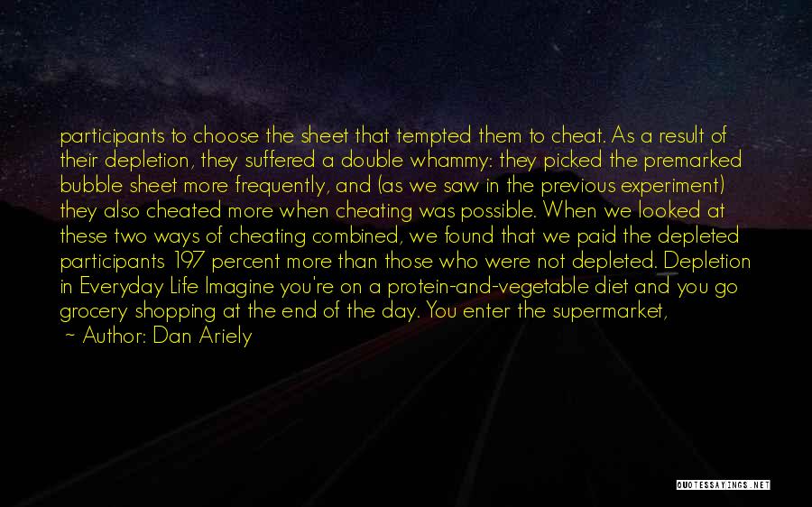 Dan Ariely Quotes: Participants To Choose The Sheet That Tempted Them To Cheat. As A Result Of Their Depletion, They Suffered A Double