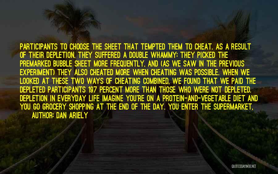 Dan Ariely Quotes: Participants To Choose The Sheet That Tempted Them To Cheat. As A Result Of Their Depletion, They Suffered A Double