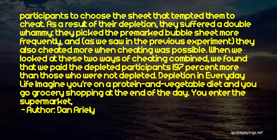 Dan Ariely Quotes: Participants To Choose The Sheet That Tempted Them To Cheat. As A Result Of Their Depletion, They Suffered A Double