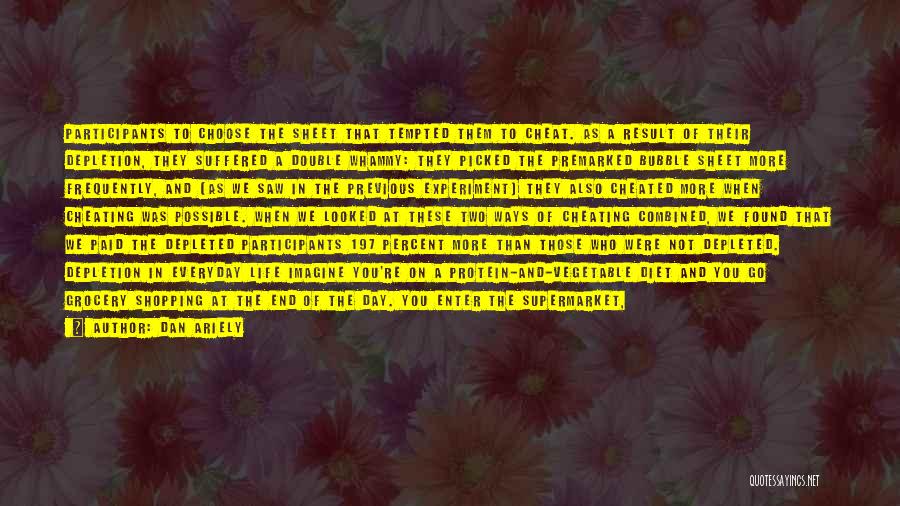 Dan Ariely Quotes: Participants To Choose The Sheet That Tempted Them To Cheat. As A Result Of Their Depletion, They Suffered A Double