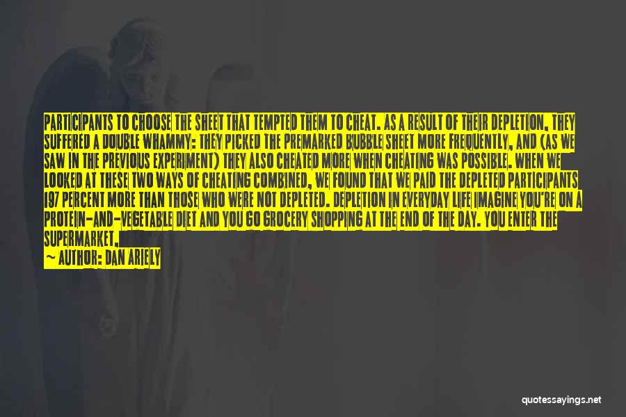 Dan Ariely Quotes: Participants To Choose The Sheet That Tempted Them To Cheat. As A Result Of Their Depletion, They Suffered A Double