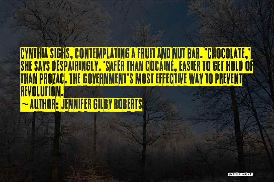 Jennifer Gilby Roberts Quotes: Cynthia Sighs, Contemplating A Fruit And Nut Bar. 'chocolate,' She Says Despairingly. 'safer Than Cocaine, Easier To Get Hold Of