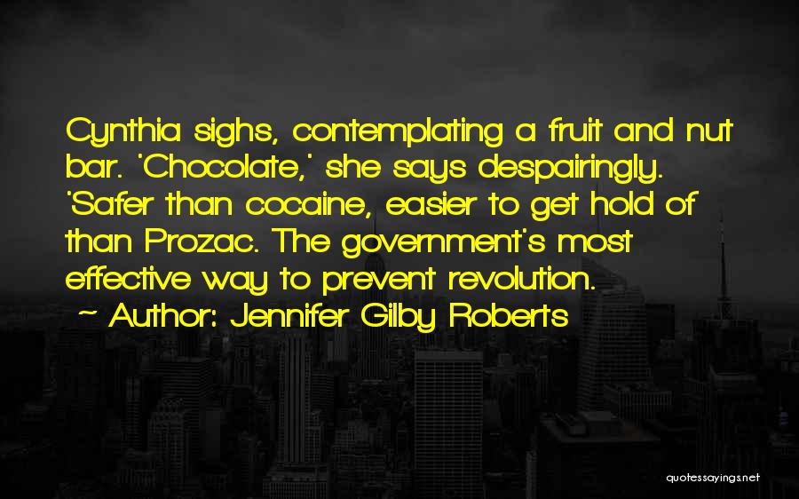 Jennifer Gilby Roberts Quotes: Cynthia Sighs, Contemplating A Fruit And Nut Bar. 'chocolate,' She Says Despairingly. 'safer Than Cocaine, Easier To Get Hold Of