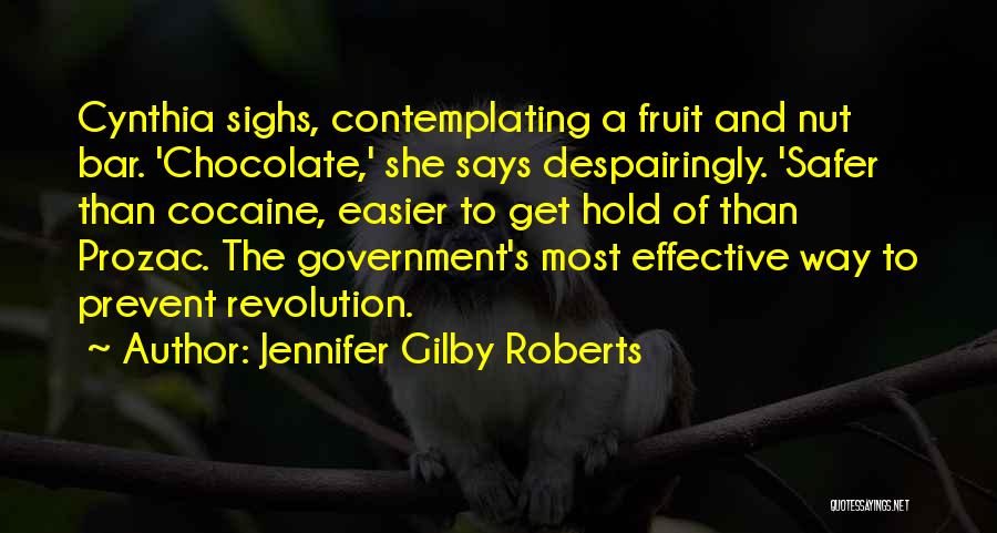 Jennifer Gilby Roberts Quotes: Cynthia Sighs, Contemplating A Fruit And Nut Bar. 'chocolate,' She Says Despairingly. 'safer Than Cocaine, Easier To Get Hold Of