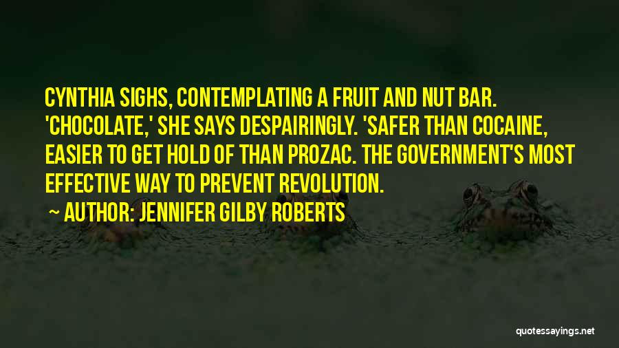 Jennifer Gilby Roberts Quotes: Cynthia Sighs, Contemplating A Fruit And Nut Bar. 'chocolate,' She Says Despairingly. 'safer Than Cocaine, Easier To Get Hold Of