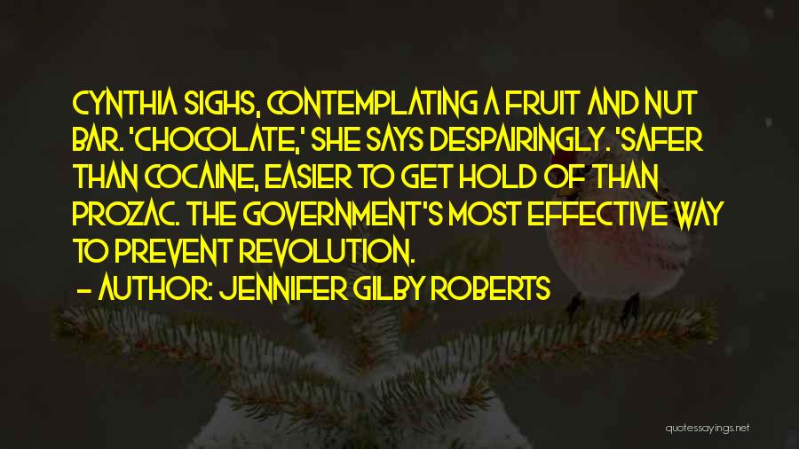 Jennifer Gilby Roberts Quotes: Cynthia Sighs, Contemplating A Fruit And Nut Bar. 'chocolate,' She Says Despairingly. 'safer Than Cocaine, Easier To Get Hold Of