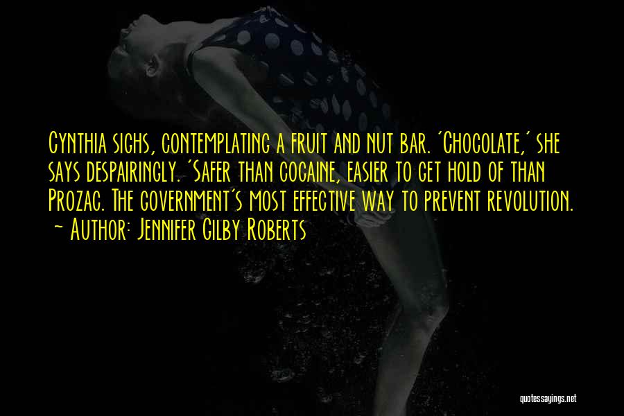 Jennifer Gilby Roberts Quotes: Cynthia Sighs, Contemplating A Fruit And Nut Bar. 'chocolate,' She Says Despairingly. 'safer Than Cocaine, Easier To Get Hold Of