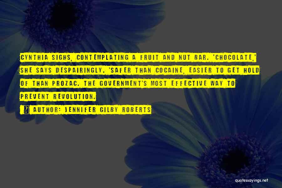 Jennifer Gilby Roberts Quotes: Cynthia Sighs, Contemplating A Fruit And Nut Bar. 'chocolate,' She Says Despairingly. 'safer Than Cocaine, Easier To Get Hold Of