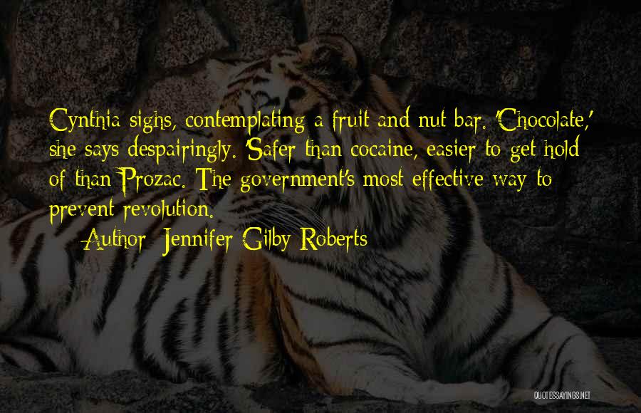 Jennifer Gilby Roberts Quotes: Cynthia Sighs, Contemplating A Fruit And Nut Bar. 'chocolate,' She Says Despairingly. 'safer Than Cocaine, Easier To Get Hold Of