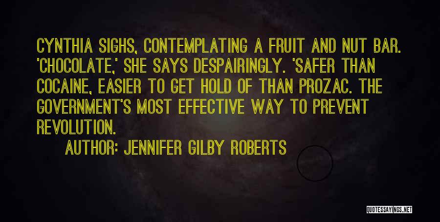 Jennifer Gilby Roberts Quotes: Cynthia Sighs, Contemplating A Fruit And Nut Bar. 'chocolate,' She Says Despairingly. 'safer Than Cocaine, Easier To Get Hold Of