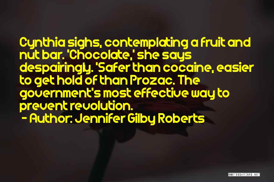 Jennifer Gilby Roberts Quotes: Cynthia Sighs, Contemplating A Fruit And Nut Bar. 'chocolate,' She Says Despairingly. 'safer Than Cocaine, Easier To Get Hold Of