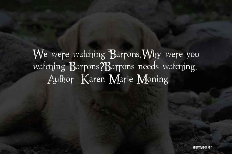 Karen Marie Moning Quotes: We Were Watching Barrons.why Were You Watching Barrons?barrons Needs Watching.
