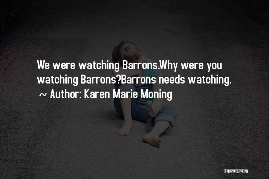 Karen Marie Moning Quotes: We Were Watching Barrons.why Were You Watching Barrons?barrons Needs Watching.