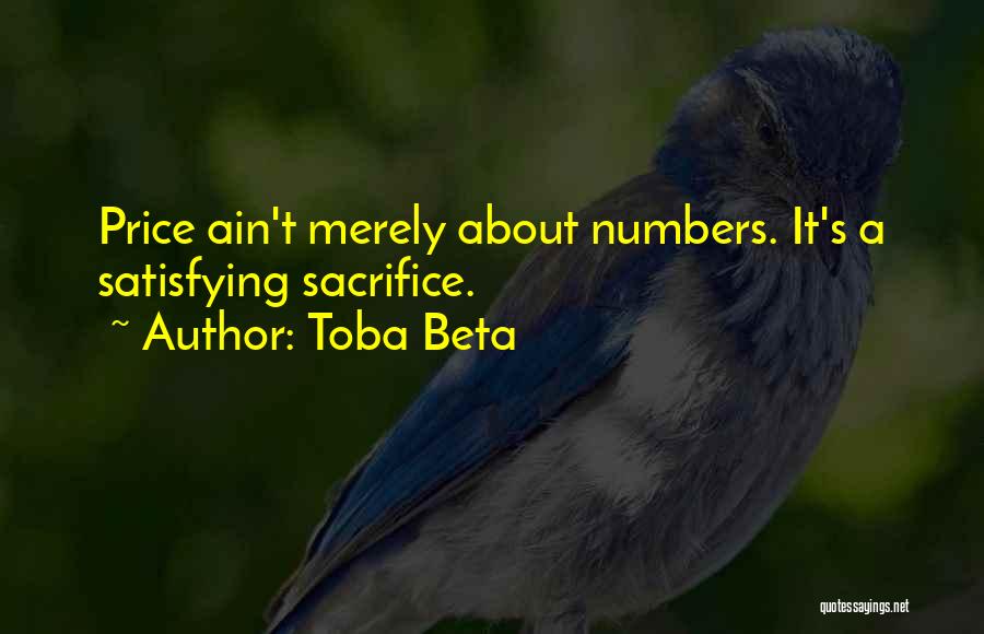 Toba Beta Quotes: Price Ain't Merely About Numbers. It's A Satisfying Sacrifice.
