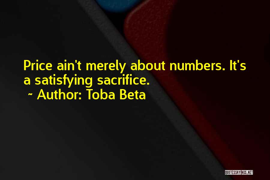Toba Beta Quotes: Price Ain't Merely About Numbers. It's A Satisfying Sacrifice.