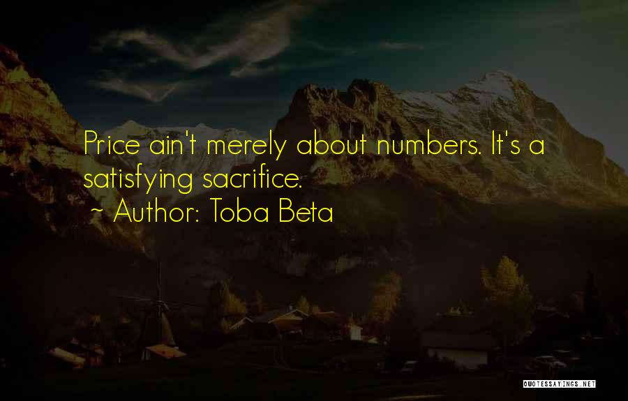 Toba Beta Quotes: Price Ain't Merely About Numbers. It's A Satisfying Sacrifice.