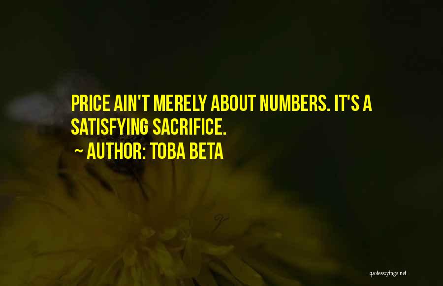 Toba Beta Quotes: Price Ain't Merely About Numbers. It's A Satisfying Sacrifice.
