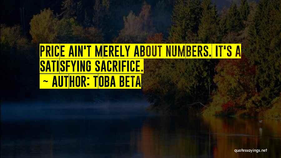 Toba Beta Quotes: Price Ain't Merely About Numbers. It's A Satisfying Sacrifice.
