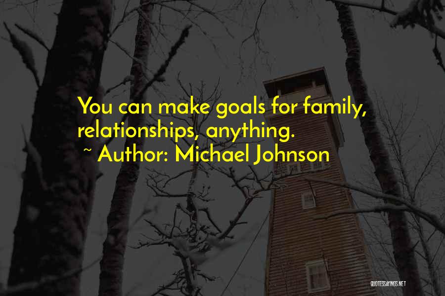 Michael Johnson Quotes: You Can Make Goals For Family, Relationships, Anything.