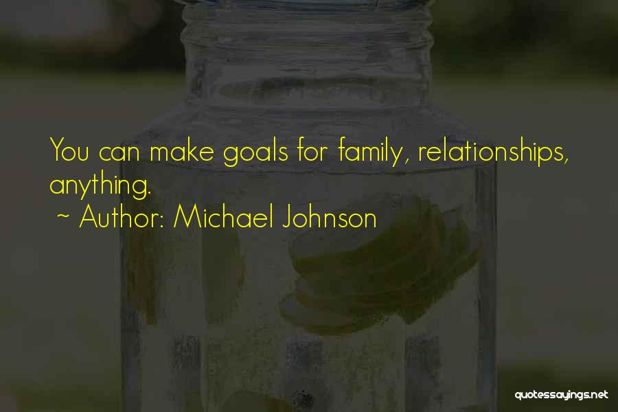 Michael Johnson Quotes: You Can Make Goals For Family, Relationships, Anything.