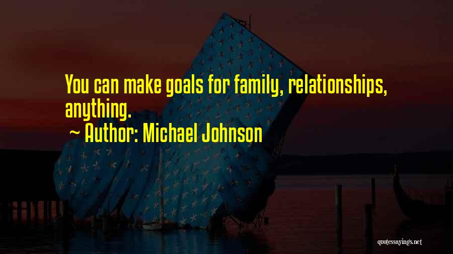 Michael Johnson Quotes: You Can Make Goals For Family, Relationships, Anything.
