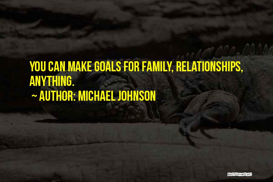 Michael Johnson Quotes: You Can Make Goals For Family, Relationships, Anything.