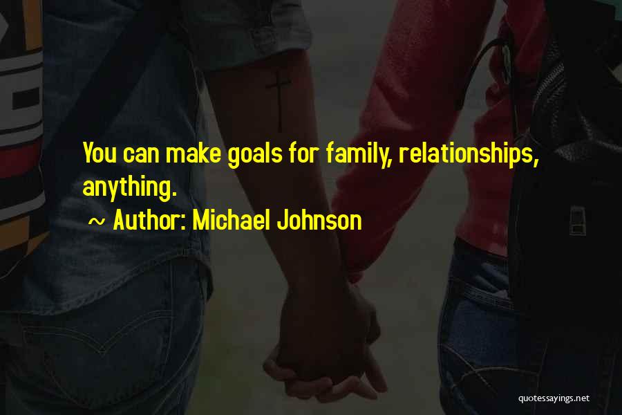 Michael Johnson Quotes: You Can Make Goals For Family, Relationships, Anything.