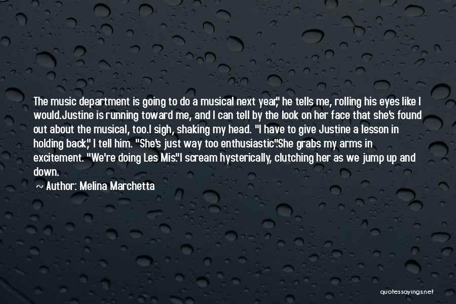 Melina Marchetta Quotes: The Music Department Is Going To Do A Musical Next Year, He Tells Me, Rolling His Eyes Like I Would.justine