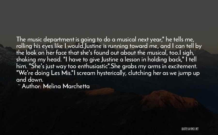 Melina Marchetta Quotes: The Music Department Is Going To Do A Musical Next Year, He Tells Me, Rolling His Eyes Like I Would.justine