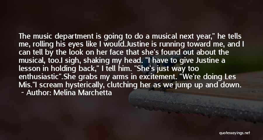 Melina Marchetta Quotes: The Music Department Is Going To Do A Musical Next Year, He Tells Me, Rolling His Eyes Like I Would.justine