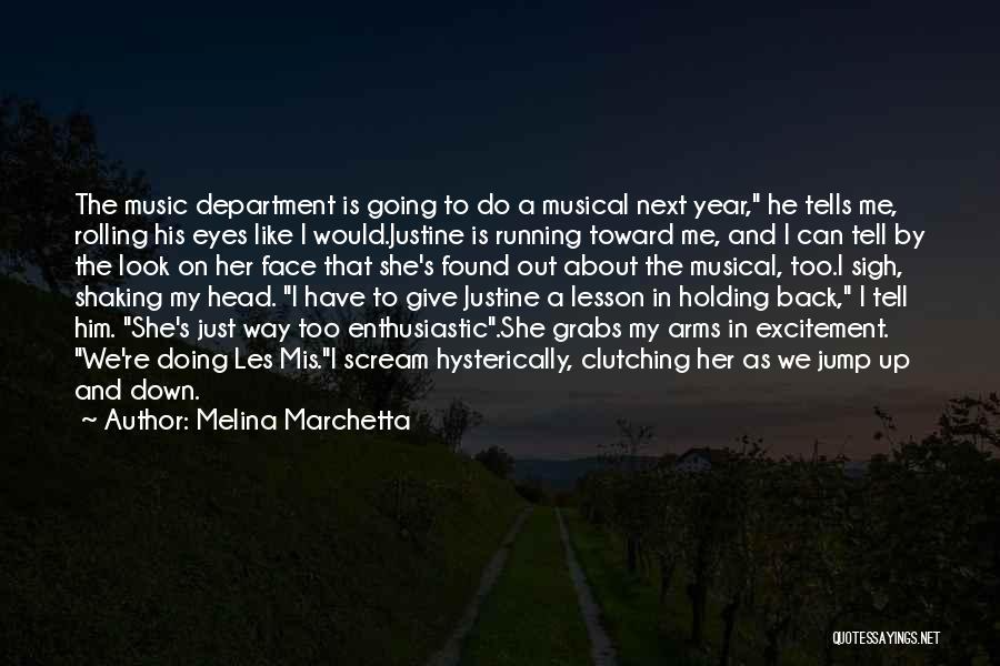 Melina Marchetta Quotes: The Music Department Is Going To Do A Musical Next Year, He Tells Me, Rolling His Eyes Like I Would.justine