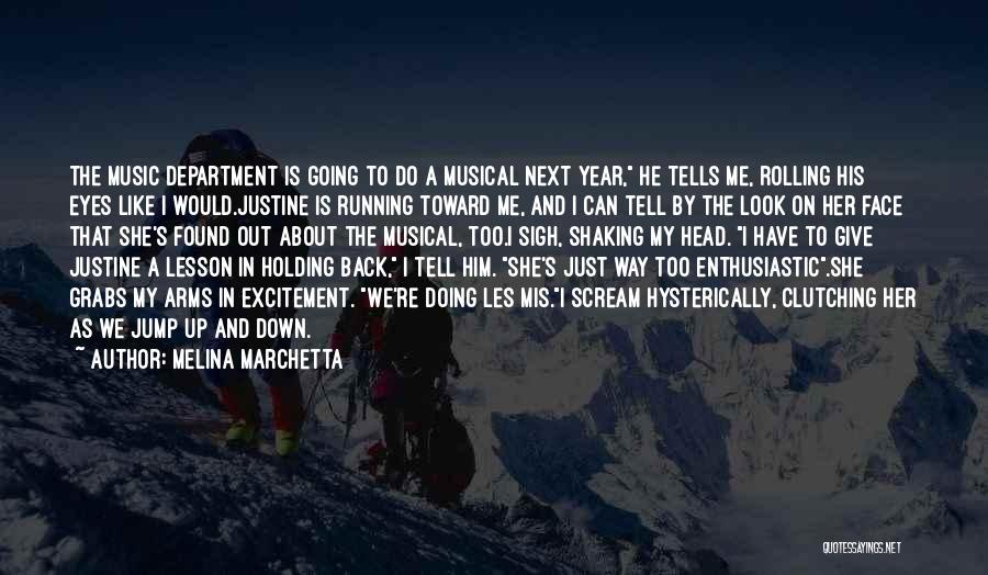 Melina Marchetta Quotes: The Music Department Is Going To Do A Musical Next Year, He Tells Me, Rolling His Eyes Like I Would.justine