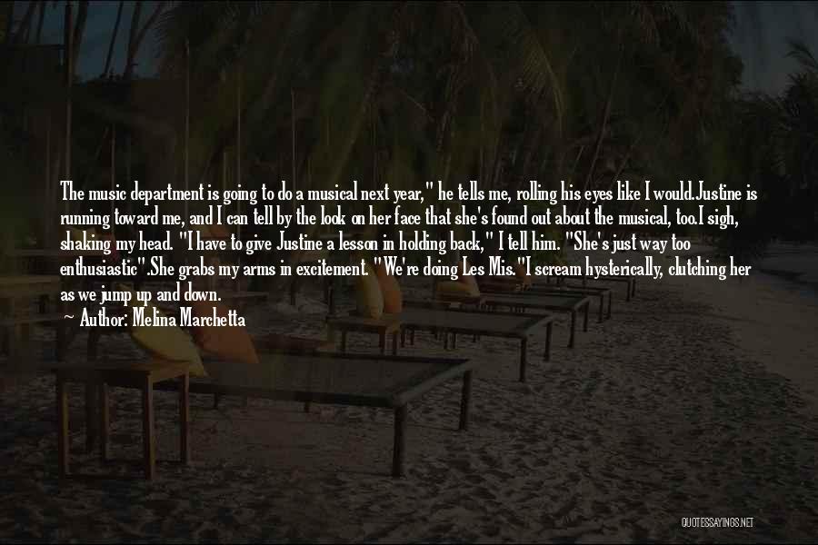 Melina Marchetta Quotes: The Music Department Is Going To Do A Musical Next Year, He Tells Me, Rolling His Eyes Like I Would.justine