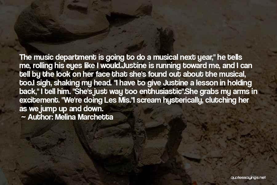 Melina Marchetta Quotes: The Music Department Is Going To Do A Musical Next Year, He Tells Me, Rolling His Eyes Like I Would.justine