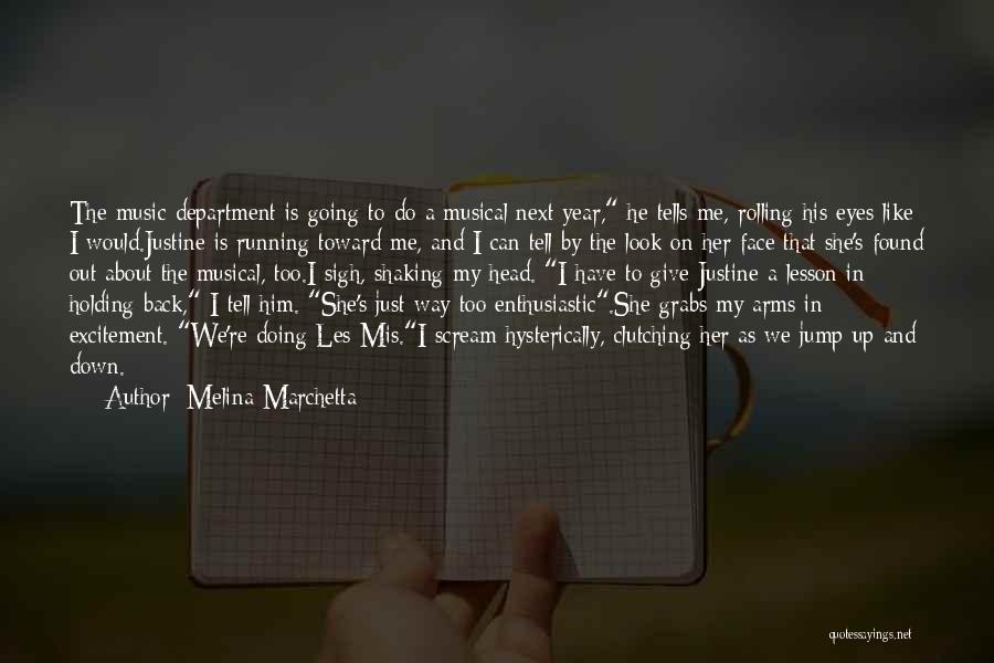 Melina Marchetta Quotes: The Music Department Is Going To Do A Musical Next Year, He Tells Me, Rolling His Eyes Like I Would.justine