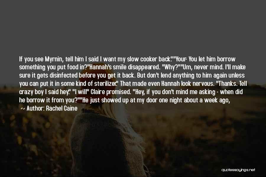 Rachel Caine Quotes: If You See Myrnin, Tell Him I Said I Want My Slow Cooker Back.your- You Let Him Borrow Something You