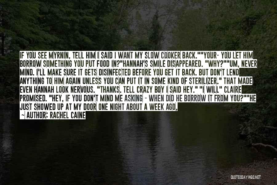 Rachel Caine Quotes: If You See Myrnin, Tell Him I Said I Want My Slow Cooker Back.your- You Let Him Borrow Something You