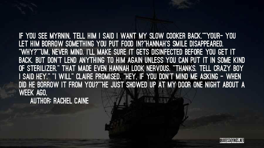 Rachel Caine Quotes: If You See Myrnin, Tell Him I Said I Want My Slow Cooker Back.your- You Let Him Borrow Something You